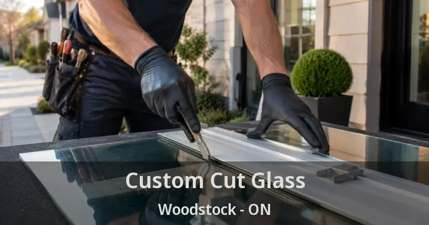 Custom Cut Glass Woodstock - ON
