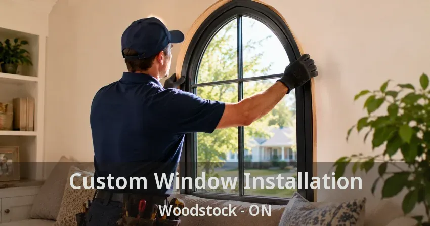 Custom Window Installation Woodstock - ON