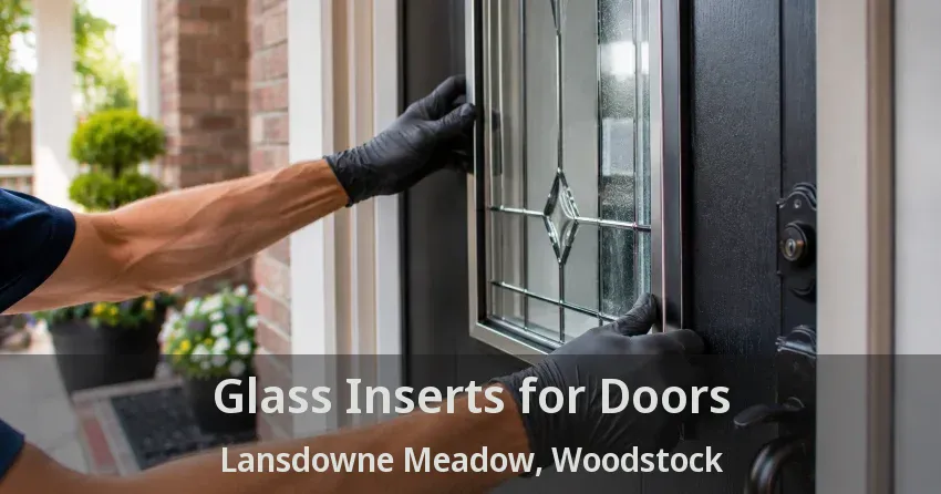 Glass Inserts for Doors Lansdowne Meadow, Woodstock - ON
