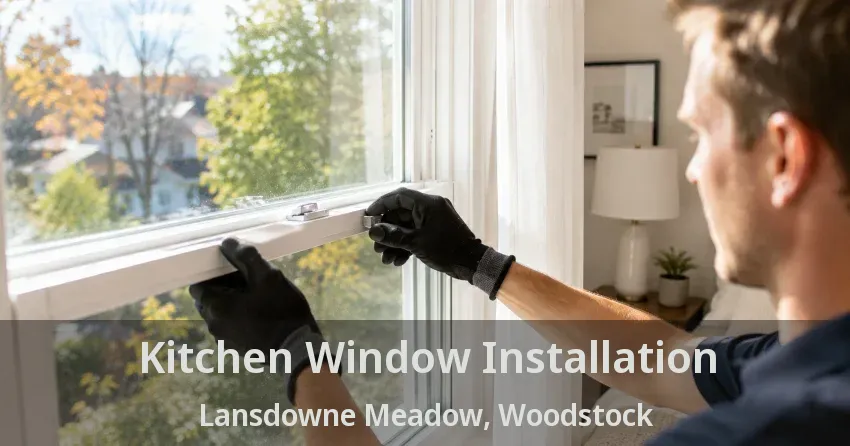 Kitchen Window Installation Lansdowne Meadow, Woodstock - ON