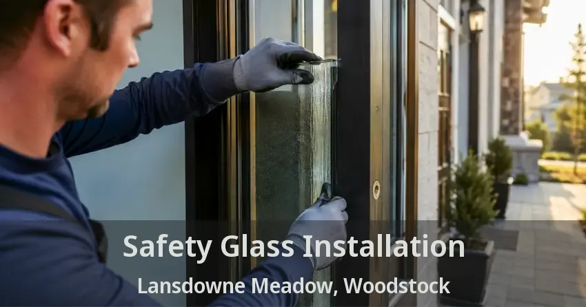 Safety Glass Installation Lansdowne Meadow, Woodstock - ON