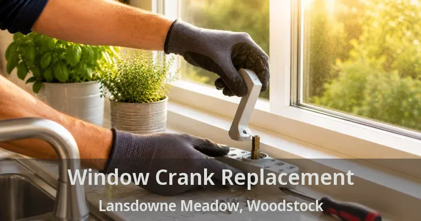 Window Crank Replacement Lansdowne Meadow, Woodstock - ON